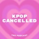 Kpop Cancelled