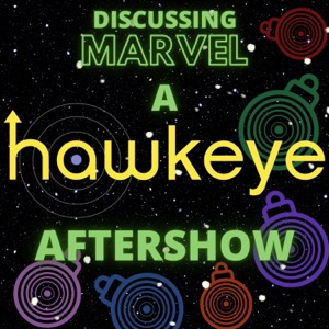 Discussing Marvel : A Hawkeye Aftershow