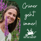 Grüner geht immer - Der WIR SIND GARTEN®️-Podcast für ein nachhaltiges Leben - Silvia Streifel und WIR SIND GARTEN®