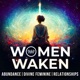 Women Waken: Spiritual Healing for Trauma in Relationships to Shift from Codependency to Divine Feminine