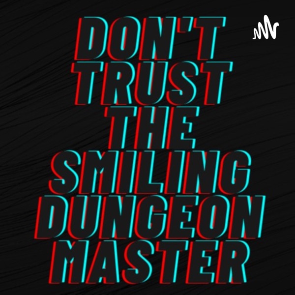 Don't Trust The Smiling Dungeon Master! A 5e D&D Podcast. Artwork