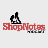 ShopNotes Podcast E106: Special Guest Brent Hull
