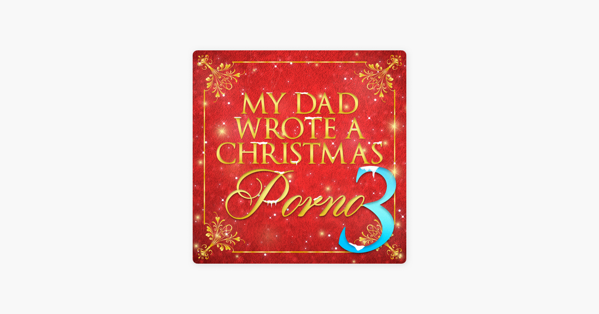 My Dad Wrote A Porno My Dad Wrote A Christmas Porno On Apple Podcasts