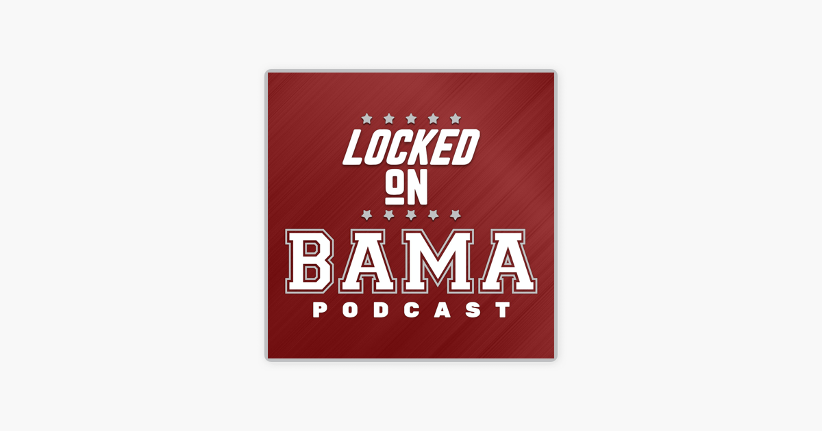 ‎Locked On Bama - Daily Podcast On Alabama Crimson Tide Football, Basketball and Randomness
