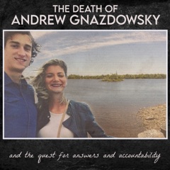 the Death of Andrew Gnazdowsky (and the quest for answers and accountability)