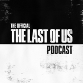 The Official The Last of Us Podcast - PlayStation