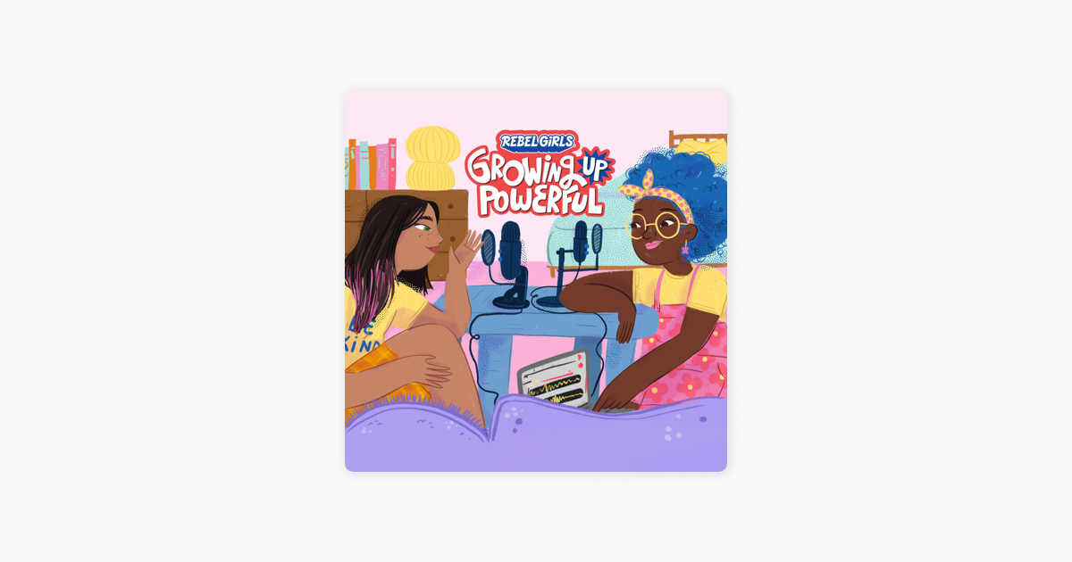 ‎rebel Girls Growing Up Powerful On Apple Podcasts