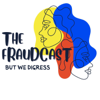 The Fraudcast: But We Digress - @FraudedMedia
