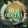 The Atlas Obscura Podcast - Stitcher Studios & Atlas Obscura