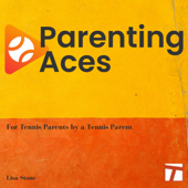 ParentingAces - The Junior Tennis and College Tennis Podcast - Lisa Stone/Tennis Channel Podcast Network