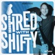 Shred With Shifty