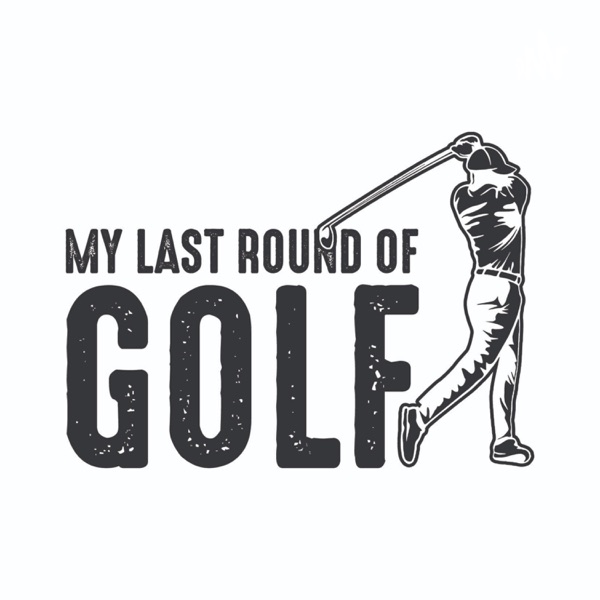 My Last Round of Golf Artwork