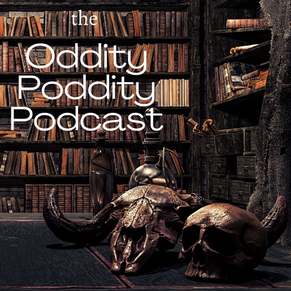 Oddity Poddity: Tales of the Supernatural, Curious and Bizarre