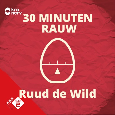 30 MINUTEN RAUW door Ruud de Wild:NPO Radio 2 / KRO-NCRV