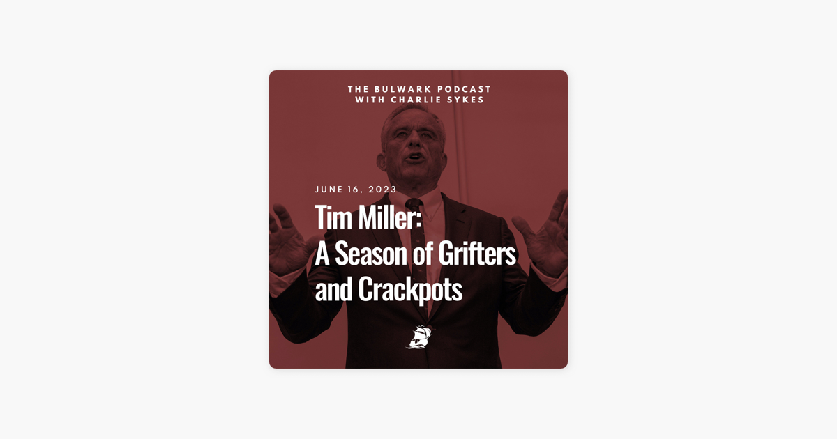 ‎the Bulwark Podcast Tim Miller A Season Of Grifters And Crackpots On Apple Podcasts 2367