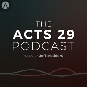 The Acts 29 Podcast