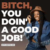 Bitch, You Doin' A Good Job - Destini Ann