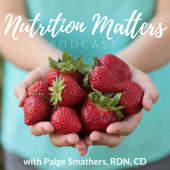 Nutrition Matters Podcast - Paige Smathers, RDN, CD