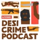 Desi Crime Podcast