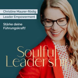 #68 Female Leadership meets Soulful Leadership - Führen Frauen tatsächlich anders?