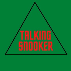 Talking Snooker Episode 157 - Latest News & Latest Views