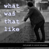 What Was That Like - a storytelling podcast with amazing stories from real people - Scott Johnson & Glassbox Media