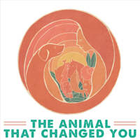 The Animal That Changed You podcast