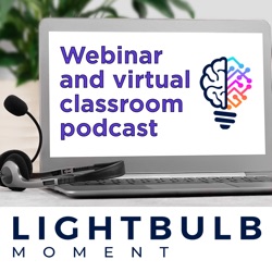 Webinar and Virtual Classroom Podcast from Lightbulb Moment