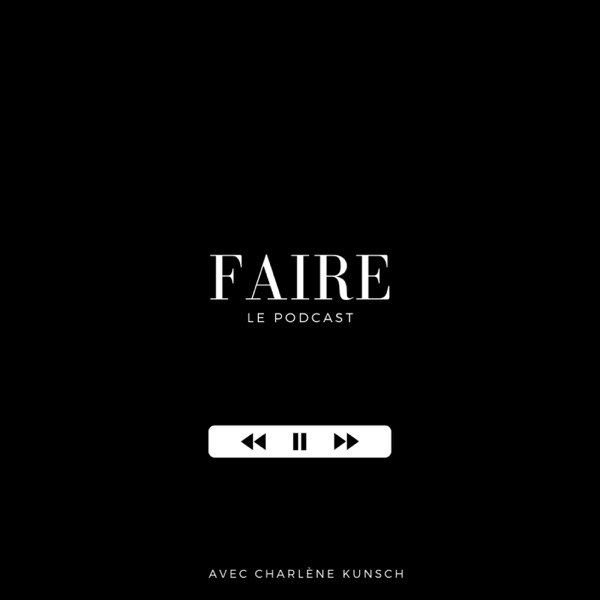 FAIRE - Le Podcast avec Charlène Kunsch