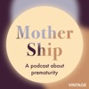 Mother Ship: a podcast about prematurity