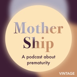 Introducing Mother Ship: a podcast about prematurity