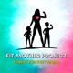 Fit Mother Project Podcast
