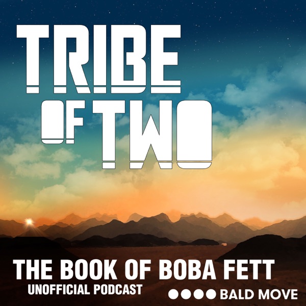 Tribe of Two - A podcast for The Book of Boba Fett