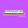 El Podcast de Emprendedoras - Victoria147