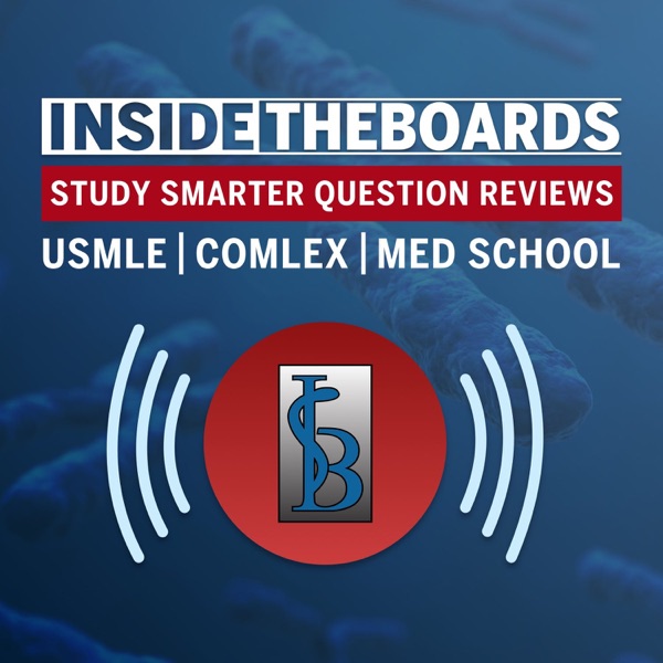 InsideTheBoards Study Smarter Podcast: Question Reviews for the USMLE, COMLEX, and Medical School
