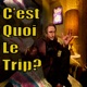 C'est Quoi Le Trip ? 