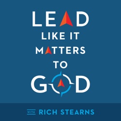 Introducing: Lead Like It Matters to God with Richard Stearns