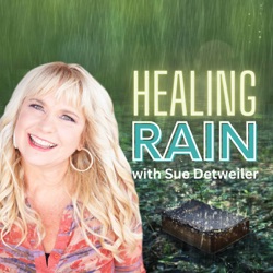 Healing Rain with Sue Detweiler