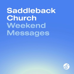 Saddleback Church Weekend Messages 