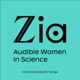 Zia - Audible Women in Science