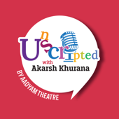 Unscripted with Akarsh Khurana - Aadyam Theatre