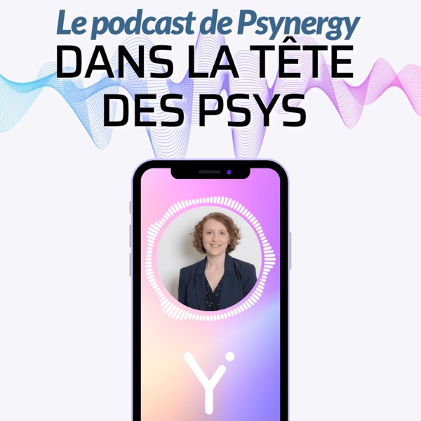 Dans la tête des psys - Le Podcast de Psynergy