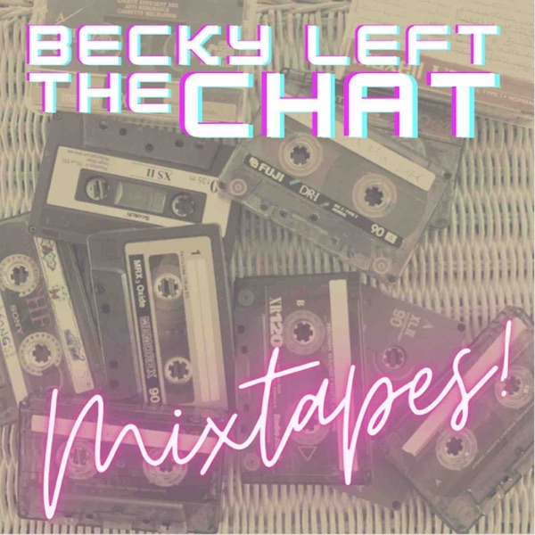 Becky Left the Chat: Mixtapes! Artwork