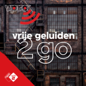 Vrije Geluiden 2 Go - NPO Radio 2 / VPRO