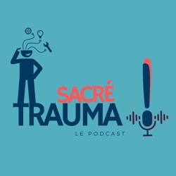 Sacré Trauma ! Le podcast
