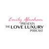 Emily Abraham Presents The Love Luxury Podcast