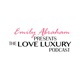 Emily Abraham Presents The Love Luxury Podcast
