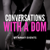 Conversations with a Dom - Chief (KinkyEvents.co.uk)