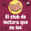EL CLUB DE LECTURA QUE NO LEE - Ximena Montoya