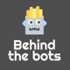 Behind The Bots